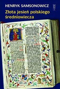 Henryk Samsonowicz &lsaquo;Złota jesień polskiego średniowiecza&rsaquo;