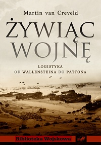 Martin van Creveld &lsaquo;Żywiąc wojnę. Logistyka od Walleinsteina do Pattona&rsaquo;
