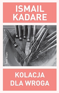 Ismail Kadare ‹Kolacja dla wroga›