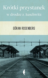 Göran Rosenberg &lsaquo;Krótki przystanek w drodze z Auschwitz&rsaquo;