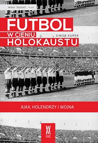 Simon Kuper ‹Futbol w cieniu Holokaustu. Ajax, Holendrzy i wojna›