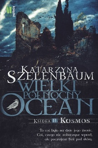 Katarzyna Szelenbaum ‹Wielki Północny Ocean. Księga II. Kosmos›