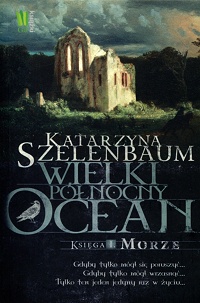 Katarzyna Szelenbaum ‹Wielki Północny Ocean. Księga I. Morze›
