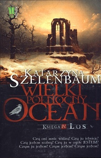Katarzyna Szelenbaum ‹Wielki Północny Ocean. Księga IV. Los›