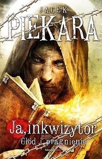 Jacek Piekara ‹Ja, inkwizytor. Głód i pragnienie›