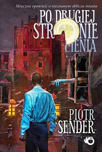 Piotr Sender &lsaquo;Po drugiej stronie cienia&rsaquo;