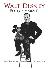 Bob Thomas &lsaquo;Walt Disney. Potęga marzeń. Biografia&rsaquo;
