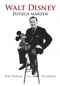 Bob Thomas &lsaquo;Walt Disney. Potęga marzeń. Biografia&rsaquo;