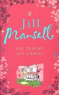 Jill Mansell &lsaquo;Nie traćmy ani chwili&rsaquo;