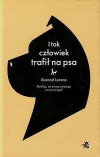Konrad Lorenz ‹I tak człowiek trafił na psa›