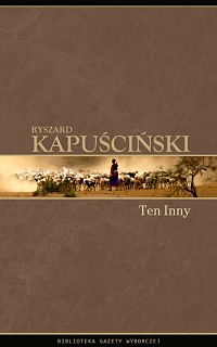 Ryszard Kapuściński &lsaquo;Ten Inny&rsaquo;
