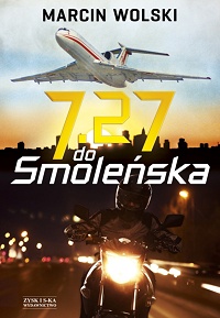 Marcin Wolski ‹7.27 do Smoleńska›