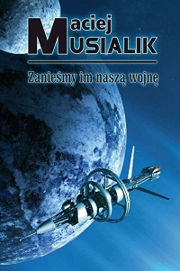 Maciej Musialik &lsaquo;Zanieśmy im naszą wojnę&rsaquo;