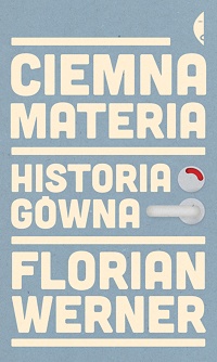 Florian Werner &lsaquo;Ciemna materia. Historia gówna&rsaquo;