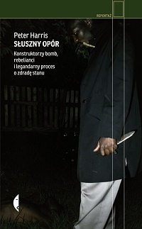 Peter Harris &lsaquo;Słuszny opór. Konstruktorzy bomb, rebelianci i legendarny proces o zdradę stanu&rsaquo;