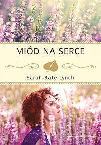 Sarah-Kate Lynch &lsaquo;Miód na&nbsp;serce&rsaquo;
