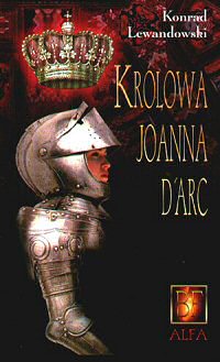 Konrad T. Lewandowski ‹Królowa Joanna d’Arc›