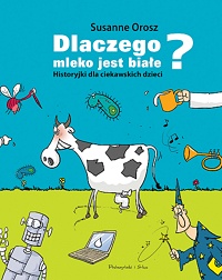Susanne Orosz ‹Dlaczego mleko jest białe?›