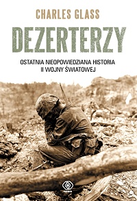 Charles Glass ‹Dezerterzy. Ostatnia nieopowiedziana historia II wojny światowej›