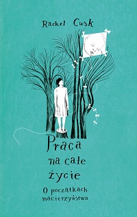 Rachel Cusk &lsaquo;Praca na całe życie. O początkach macierzyństwa&rsaquo;