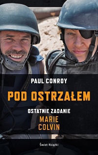 Paul Conroy &lsaquo;Pod ostrzałem. Ostatnie zadanie Marie Colvin&rsaquo;