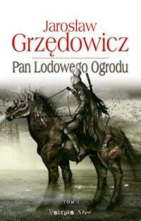 Jarosław Grzędowicz ‹Pan Lodowego Ogrodu. Tom 1›