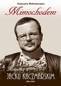 Katarzyna Walentynowicz ‹Mimochodem. Rozmowy o Jacku Kaczmarskim›