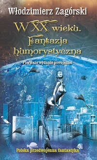 Włodzimierz Zagórski &lsaquo;W XX wieku. Fantazja humorystyczna&rsaquo;
