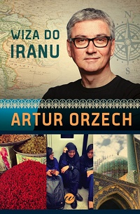 Artur Orzech ‹Wiza do Iranu›