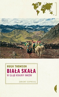 Hugh Thomson &lsaquo;Biała skała. W głąb krainy Inków&rsaquo;