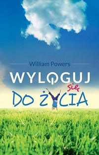 William Powers ‹Wyloguj się do życia›