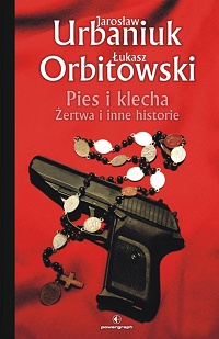 Jarosław Urbaniuk, Łukasz Orbitowski ‹Pies i klecha. Żertwa i inne historie›