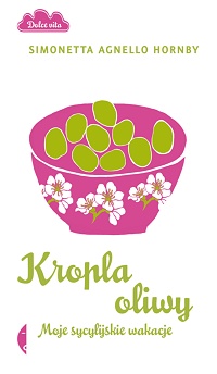 Simonetta Agnello Hornby &lsaquo;Kropla oliwy. Moje sycylijskie wakacje&rsaquo;