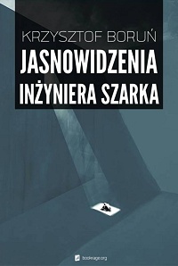 Krzysztof Boruń ‹Jasnowidzenia inżyniera Szarka›