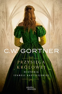 C.W. Gortner ‹Przysięga królowej. Historia Izabeli Kastylijskiej›
