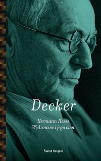 Gunnar Decker &lsaquo;Hermann Hesse. Wędrowiec i jego cień&rsaquo;