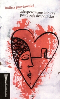 Halina Pawlowská &lsaquo;Zdesperowane kobiety postępują desperacko&rsaquo;
