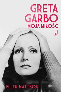 Ellen Mattson &lsaquo;Greta Garbo. Moja miłość&rsaquo;