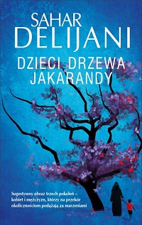 Sahar Delijani &lsaquo;Dzieci drzewa jakarandy&rsaquo;