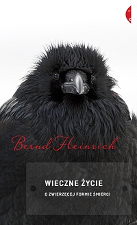Bernd Heinrich ‹Wieczne życie. O zwierzęcej formie śmierci›