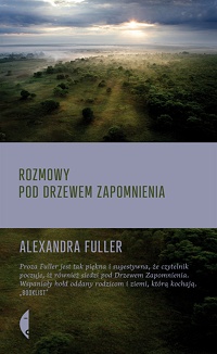 Alexandra Fuller &lsaquo;Rozmowy pod drzewem zapomnienia&rsaquo;