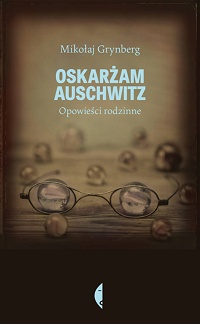 Mikołaj Grynberg ‹Oskarżam Auschwitz›