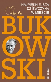 Charles Bukowski ‹Najpiękniejsza dziewczyna w mieście›