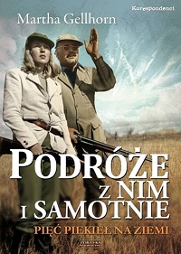 Martha Gellhorn ‹Podróże z Nim i samotnie. Pięć piekieł na ziemi›