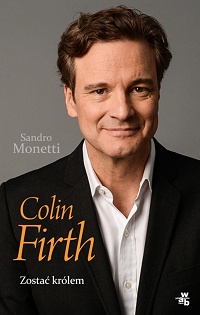 Sandro Monetti ‹Colin Firth. Zostać królem›