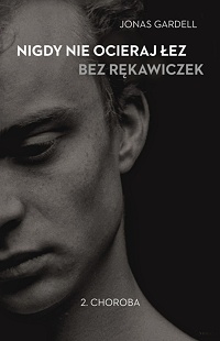 Jonas Gardell &lsaquo;Nigdy nie ocieraj łez bez rękawiczek. Tom 2: Choroba&rsaquo;