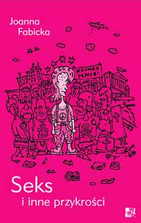 Joanna Fabicka &lsaquo;Seks i inne przykrości&rsaquo;