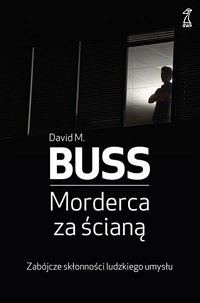 David M. Buss &lsaquo;Morderca za ścianą. Zabójcze skłonności ludzkiego umysłu&rsaquo;