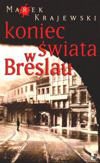 Marek Krajewski ‹Koniec świata w Breslau›