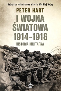 Peter Hart &lsaquo;I wojna światowa 1914-1918. Historia militarna&rsaquo;
